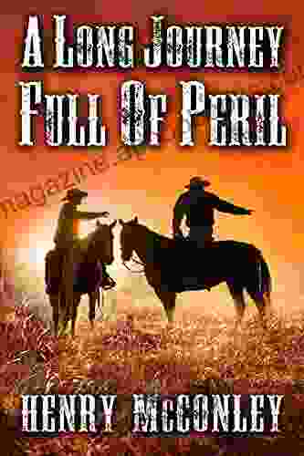 A Long Journey Full Of Peril: A Historical Western Adventure