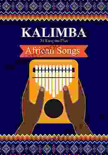 Kalimba 31 Easy To Play African Songs: SongBook For Beginners (Kalimba Songbooks For Beginners 1)