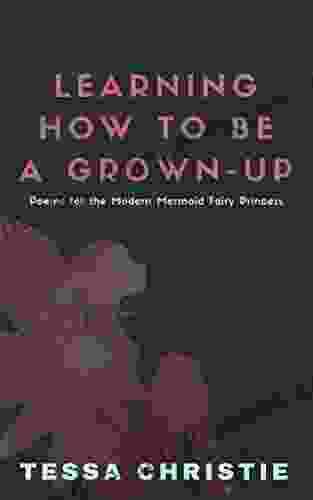 Learning How To Be A Grown Up: Poems For The Modern Mermaid Fairy Princess