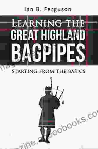 Learning The Great Highland Bagpipes: Starting From The Basics