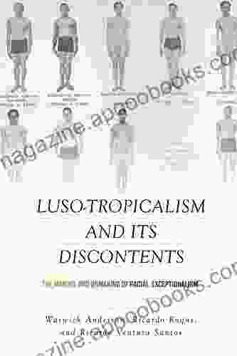 Luso Tropicalism And Its Discontents: The Making And Unmaking Of Racial Exceptionalism