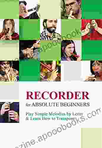 Recorder for Absolute Beginners: Play Simple Melodies by Letter Learn How to Transpose