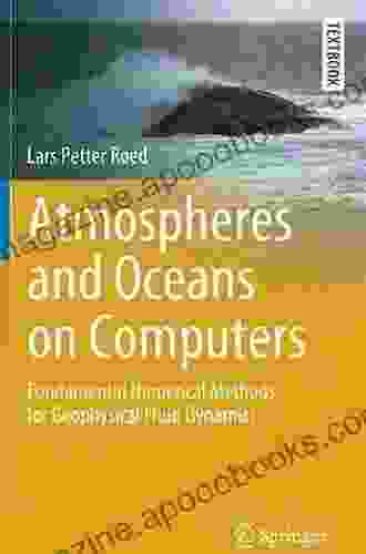 Atmospheres And Oceans On Computers: Fundamental Numerical Methods For Geophysical Fluid Dynamics (Springer Textbooks In Earth Sciences Geography And Environment)