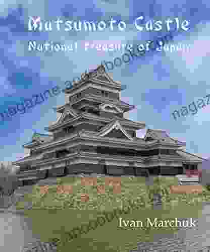 Matsumoto Castle: National Treasure Of Japan (Japanese Castles 2)