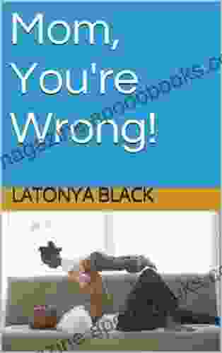 Mom You Re Wrong Latonya Black