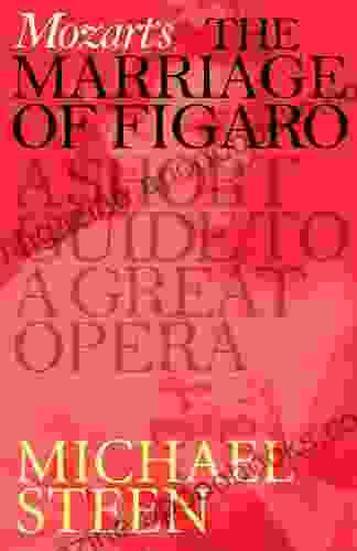 Mozart S Marriage Of Figaro: A Short Guide To A Great Opera (Great Operas)