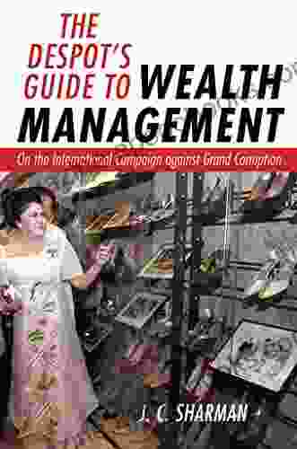 The Despot S Guide To Wealth Management: On The International Campaign Against Grand Corruption