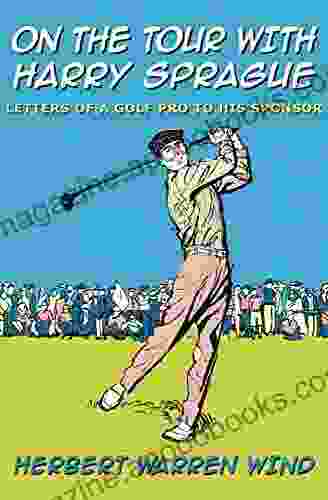 On The Tour With Harry Sprague: Letters Of A Golf Pro To His Sponsor