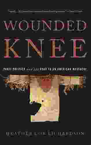 Wounded Knee: Party Politics And The Road To An American Massacre