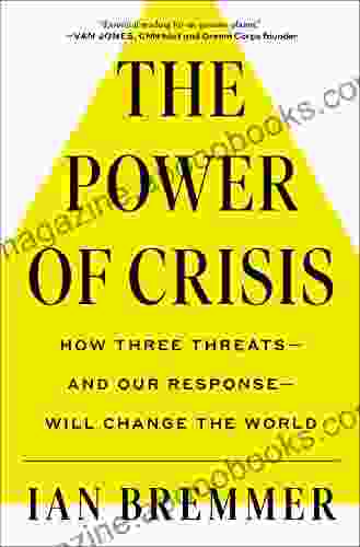 The Power Of Crisis: How Three Threats And Our Response Will Change The World