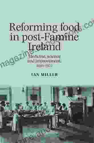 Reforming Food In Post Famine Ireland: Medicine Science And Improvement 1845 1922