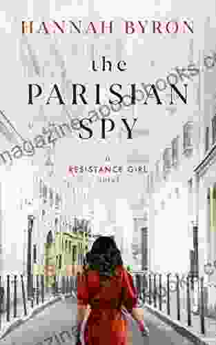 The Parisian Spy: A Gripping WW2 Love Story (A Resistance Girl Novel 3)