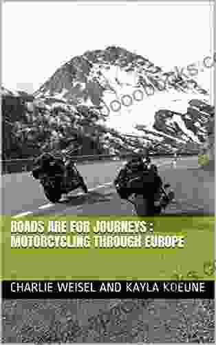 Roads Are For Journeys : Motorcycling Through Europe