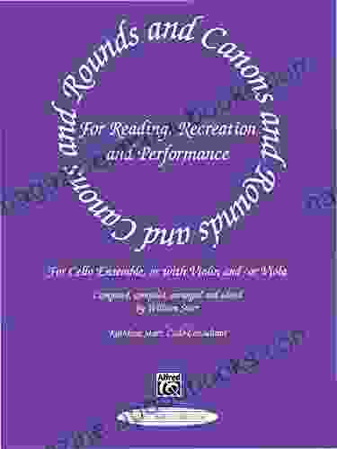 Rounds And Canons For Reading Recreation And Performance: Cello Part: For Cello Ensemble Or With Violin And/or Viola