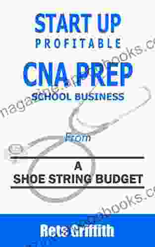 START UP PROFITABLE CNA PREP SCHOOL: From A Shoe String Budget: START UP PROFITABLE CNA PREP SCHOOL