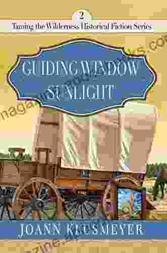 Guiding Window Sunlight: An Anthology of Historical Fiction (Taming the Wilderness Historical Fiction 2)