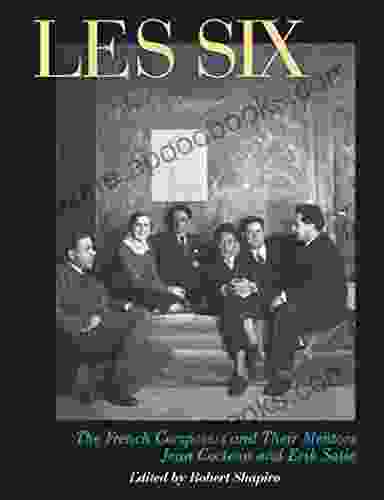 Les Six: The French Composers and Their Mentors Jean Cocteau and Erik Satie (Peter Owen Modern Classic)