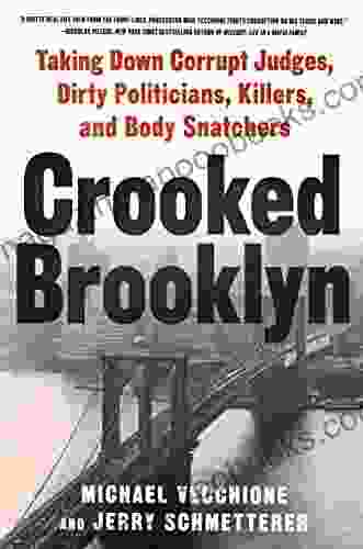 Crooked Brooklyn: Taking Down Corrupt Judges Dirty Politicians Killers And Body Snatchers