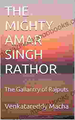 THE MIGHTY AMAR SINGH RATHOR: The Gallantry Of Rajputs