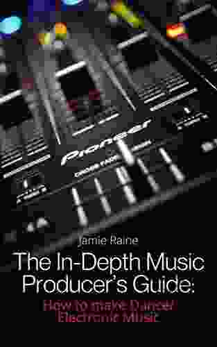 The In Depth Music Producer S Guide: How To Make Dance/Electronic Music