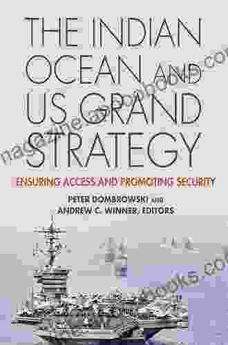 The Indian Ocean And US Grand Strategy: Ensuring Access And Promoting Security (South Asia In World Affairs Series)