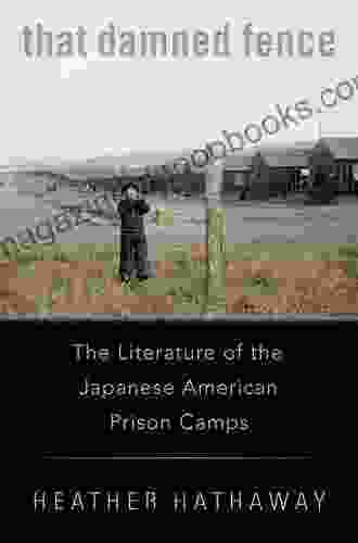 That Damned Fence: The Literature Of The Japanese American Prison Camps