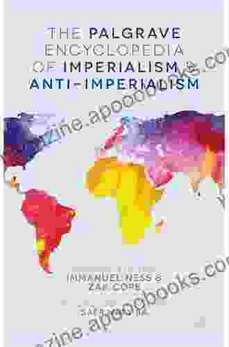 The Palgrave Encyclopedia Of Imperialism And Anti Imperialism