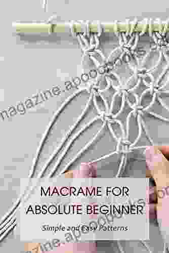 Macrame For Absolute Beginner: Simple And Easy Patterns