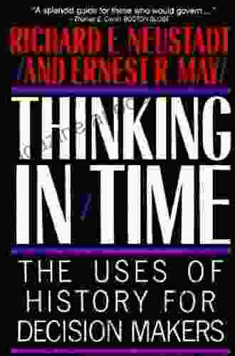 Thinking In Time: The Uses Of History For Decision Makers