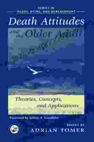 Death Attitudes And The Older Adult: Theories Concepts And Applications (Series In Death Dying And Bereavement)