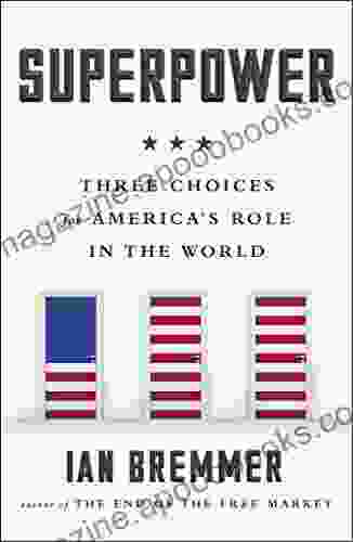 Superpower: Three Choices For America S Role In The World