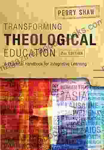 Transforming Theological Education 2nd Edition: A Practical Handbook For Integrated Learning