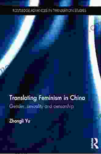 Translating Feminism in China: Gender Sexuality and Censorship (Routledge Advances in Translation and Interpreting Studies)