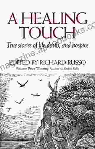 A Healing Touch: True Stories Of Life Death And Hospice