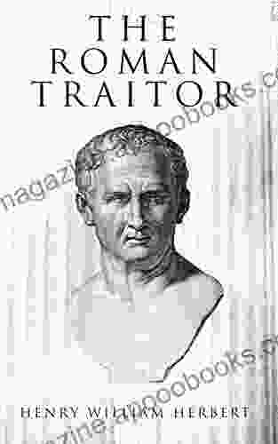 The Roman Traitor: The Days Of Cicero Cato And Cataline: A True Tale Of The Republic