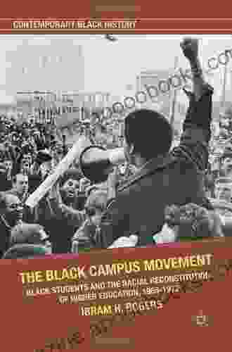 The Black Campus Movement: Black Students And The Racial Reconstitution Of Higher Education 1965 1972 (Contemporary Black History)