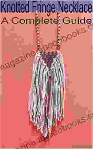 Knotted Fringe Necklace: A Complete Guide