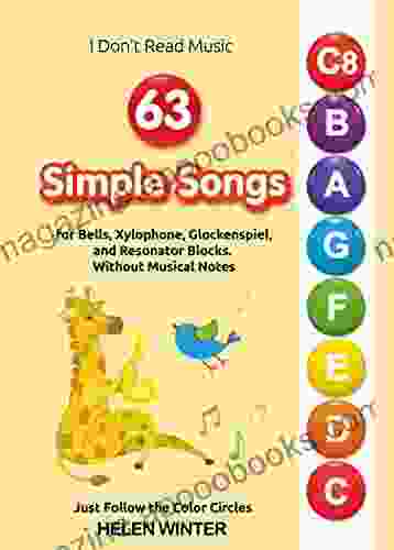 63 Simple Songs for Bells Xylophone Glockenspiel and Resonator Blocks Without Musical Notes: Just Follow the Color Circles (I Don t Read Music)