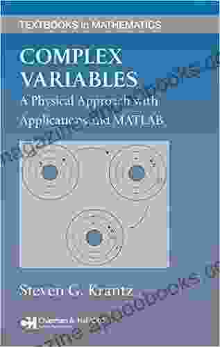 Complex Variables: A Physical Approach With Applications And MATLAB (Textbooks In Mathematics)