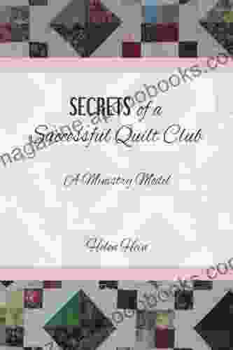 Secrets of a Successful Quilt Club: A Ministry Model