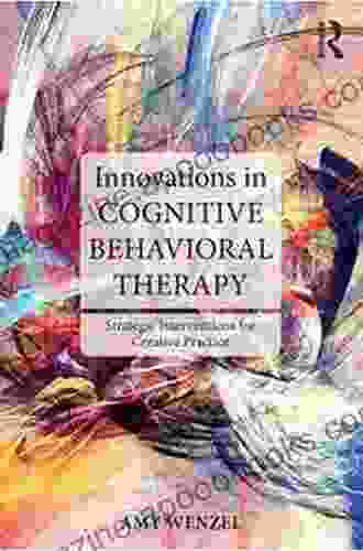 Innovations In Cognitive Behavioral Therapy: Strategic Interventions For Creative Practice