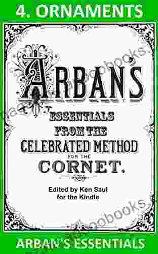 Arban S Essentials Part 4 Ornaments: From The Complete Conservatory Method For Cornet Or Trumpet (Arban S Essentials For Kindle)