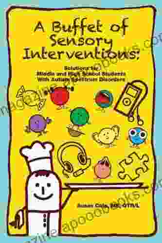 A Buffet Of Sensory Interventions: Solutions For Middle And High School Students With Autism Spectrum Disorders