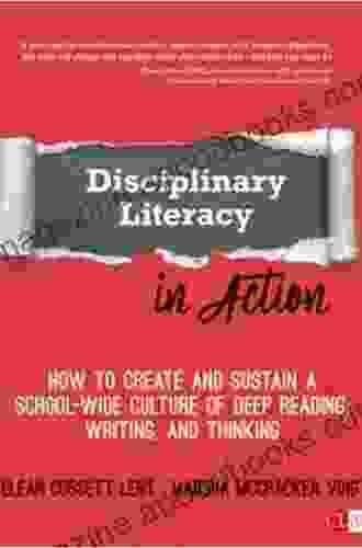 Disciplinary Literacy in Action: How to Create and Sustain a School Wide Culture of Deep Reading Writing and Thinking (Corwin Literacy)