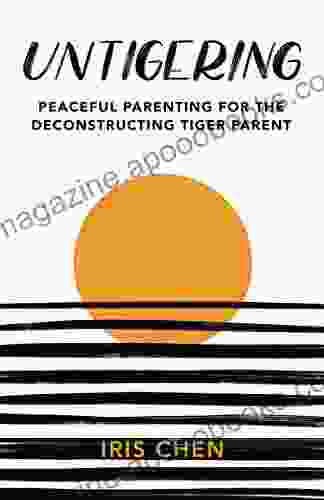 Untigering: Peaceful Parenting for the Deconstructing Tiger Parent