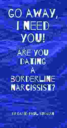 GO AWAY I NEED YOU Are You Dating A Borderline Narcissist?