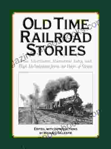 OLD TIME RAILROAD STORIES True Adventures Humorous Tales and High Melodrama from the Days of Steam