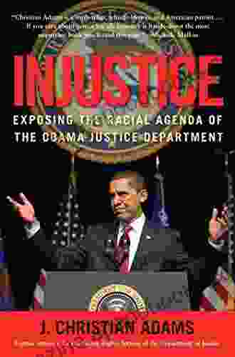 Injustice: Exposing The Racial Agenda Of The Obama Justice Department