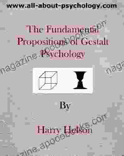 The Fundamental Propositions Of Gestalt Psychology