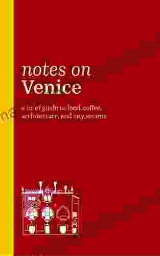 Notes On Venice: A Brief Guide To Food Coffee Architecture And City Secrets (2024)